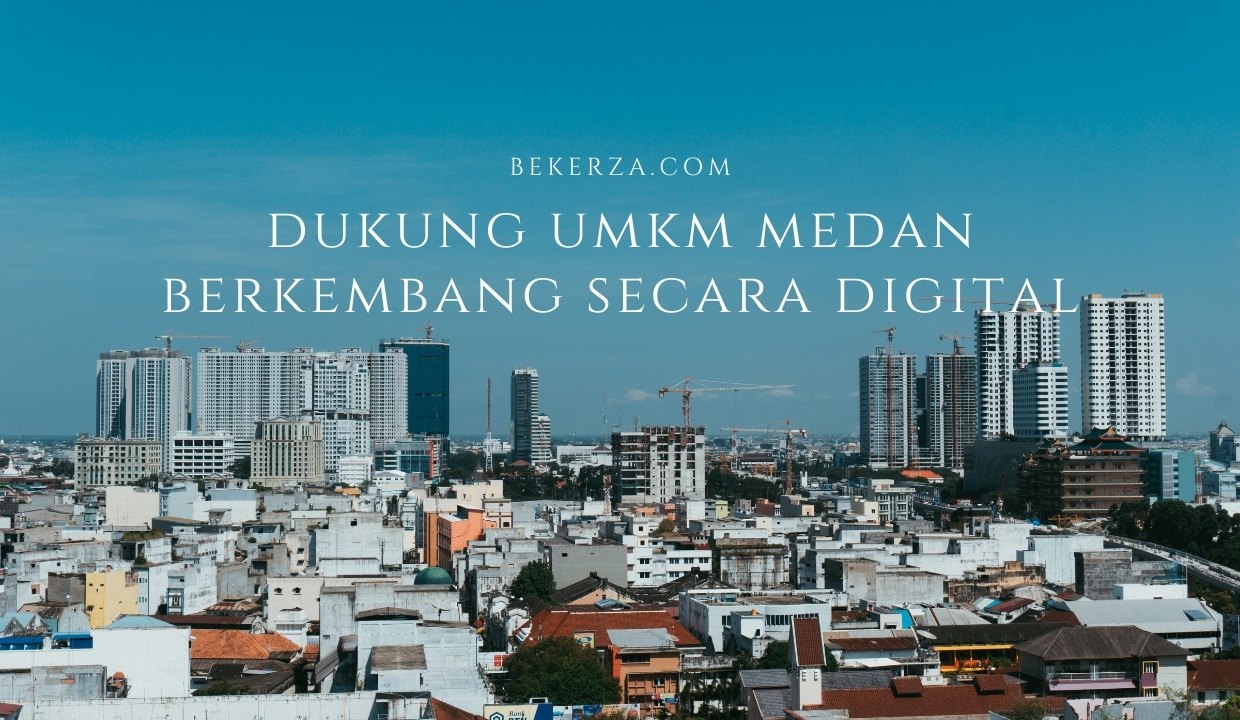 dukung umkm medan bekerza.com mendukung umkm medan berkembang secara digital